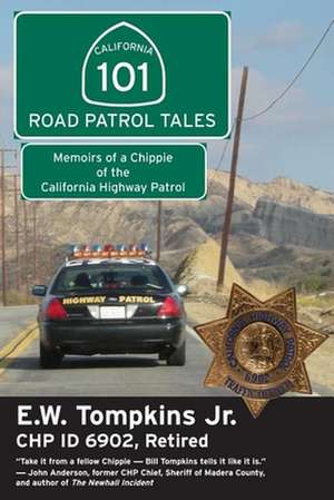 101 Road Patrol Tales: Memoirs of a Chippie of the California Highway Patrol de E W Tompkins Jr.