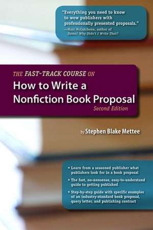 The Fast-Track Course on How to Write a Nonfiction Book Proposal de Stephen Blake Mettee