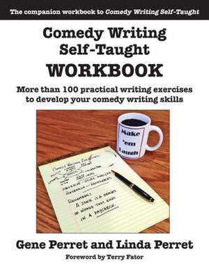 Comedy Writing Self-Taught Workbook: More Than 100 Practical Writing Exercises to Develop Your Comedy Writing Skills de Gene Perret