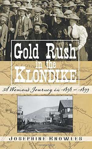 Gold Rush in the Klondike: A Womans Journey in 1898-1899 de Josephine Knowles