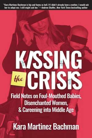 Kissing the Crisis de Kara Martinez Bachman