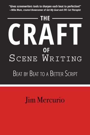 The Craft of Scene Writing: Beat by Beat to a Better Script de Jim Mercurio