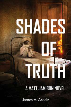 Shades of Truth de James A Ardaiz