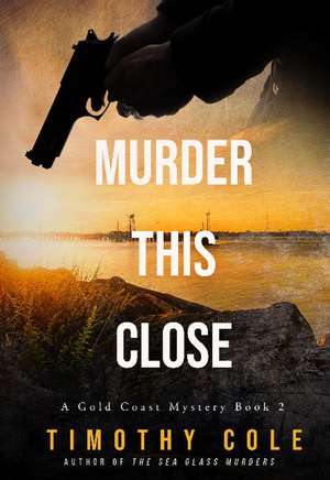 Murder This Close de Timothy Cole