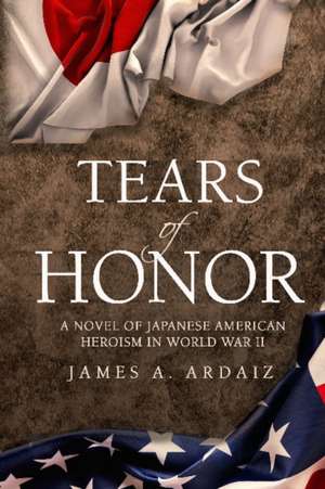 Tears of Honor de James A Ardaiz