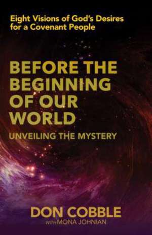 Before the Beginning of Our World: Unveiling the Mystery de Don Cobble