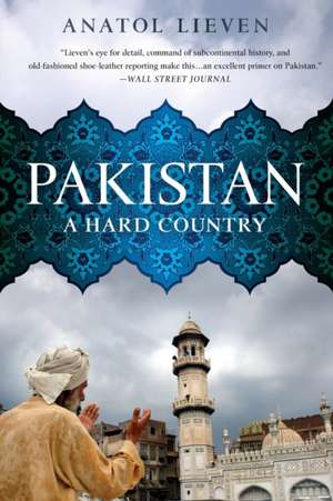 Pakistan: A Hard Country de Anatol Lieven