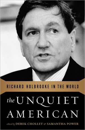 The Unquiet American: Richard Holbrooke in the World de Derek Chollet