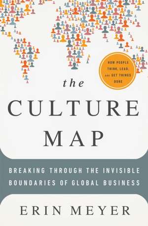 The Culture Map: Breaking Through the Invisible Boundaries of Global Business de Erin Meyer