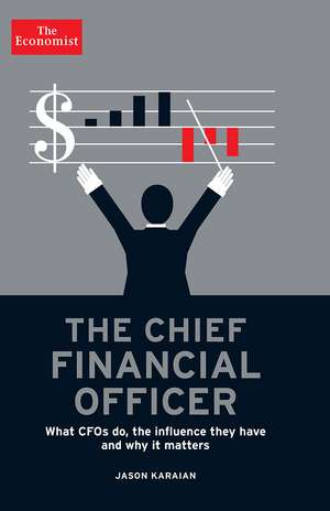 The Chief Financial Officer: What CFOs Do, the Influence they Have, and Why it Matters de The Economist