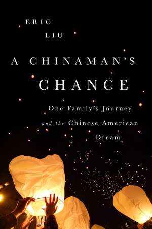 A Chinaman's Chance: One Family's Journey and the Chinese American Dream de Eric Liu