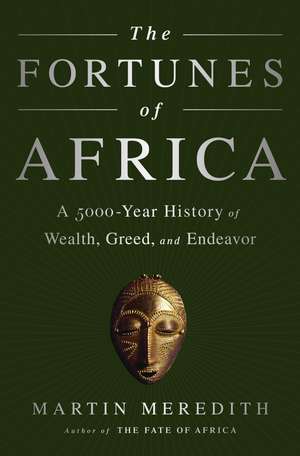 The Fortunes of Africa: A 5000-Year History of Wealth, Greed, and Endeavor de Martin Meredith