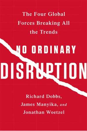 No Ordinary Disruption: The Four Global Forces Breaking All the Trends de Richard Dobbs