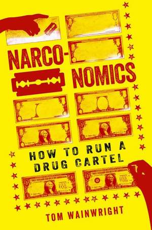 Narconomics: How to Run a Drug Cartel de Tom Wainwright