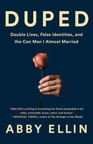 Duped: Double Lives, False Identities, and the Con Man I Almost Married de Abby Ellin