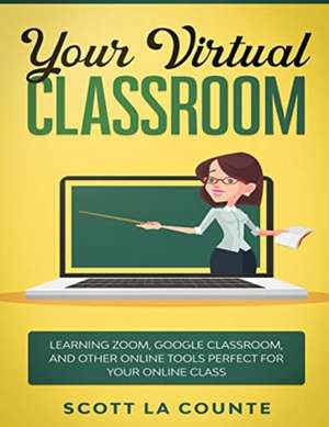 Your Virtual Classroom de Scott La Counte