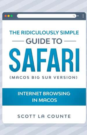 The Ridiculously Simple Guide To Safari de Scott La Counte