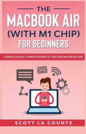 The MacBook Air (With M1 Chip) For Beginners de Scott La Counte