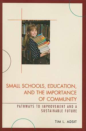 Small Schools, Education, and the Importance of Community de Tim L. Adsit