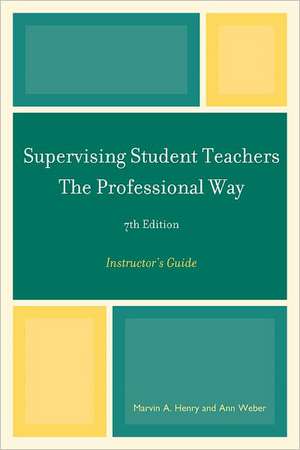 Supervising Student Teachers the Professional Way, Instructor's Guide de Marvin A. Henry