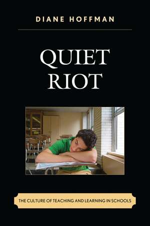Quiet Riot: The Culture of Teaching and Learning in Schools de Diane Hoffman