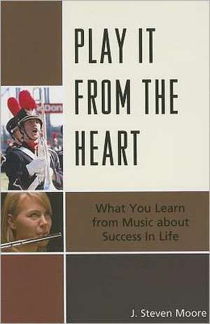 Play It from the Heart de J. Steven Moore