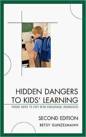 Hidden Dangers to Kids' Learning de Betsy Gunzelmann