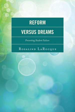 Reform Versus Dreams: Preventing Student Failure de Rosalind LaRocque