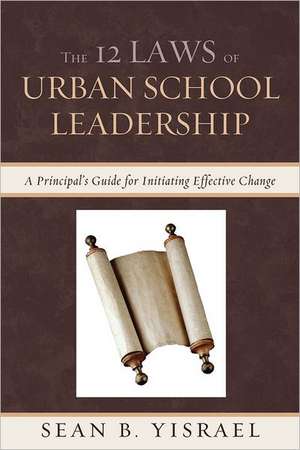 The 12 Laws of Urban School Leadership de Sean B. Yisrael