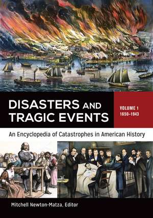 Disasters and Tragic Events: An Encyclopedia of Catastrophes in American History [2 volumes] de Mitchell Newton-Matza