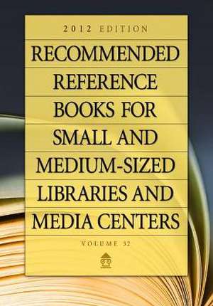 Recommended Reference Books for Small and Medium-sized Libraries and Media Centers: 2012 Edition, Volume 32 de Shannon Graff Hysell