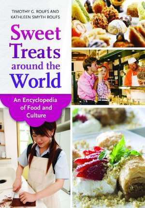 Sweet Treats around the World: An Encyclopedia of Food and Culture de Timothy G. Roufs