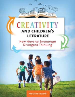 Creativity and Children's Literature: New Ways to Encourage Divergent Thinking de Marianne Saccardi