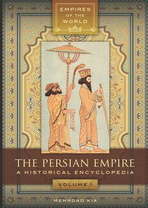 The Persian Empire: A Historical Encyclopedia [2 volumes] de Mehrdad Kia