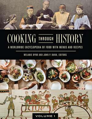 Cooking through History: A Worldwide Encyclopedia of Food with Menus and Recipes [2 volumes] de Melanie Byrd