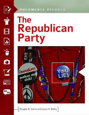 The Republican Party: Documents Decoded de Douglas B. Harris