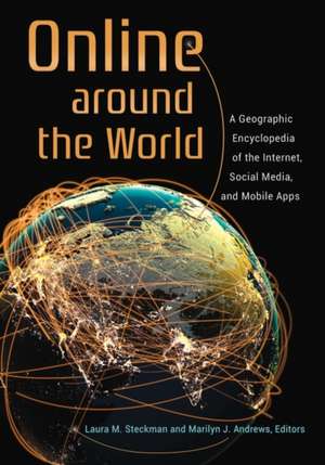 Online around the World: A Geographic Encyclopedia of the Internet, Social Media, and Mobile Apps de Laura M. Steckman