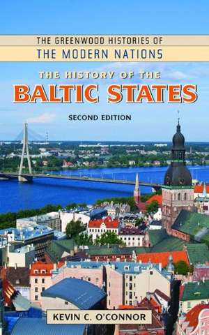 The History of the Baltic States de Kevin C. O'Connor Ph.D.