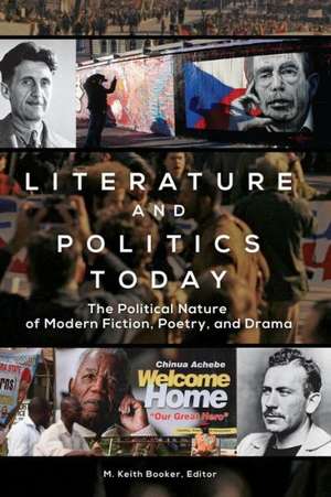 Literature and Politics Today: The Political Nature of Modern Fiction, Poetry, and Drama de Prof. M. Keith Booker