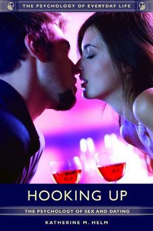 Hooking Up: The Psychology of Sex and Dating de Katherine M. Helm