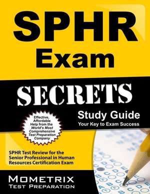 Sphr Exam Secrets Study Guide: Sphr Test Review for the Senior Professional in Human Resources Certification Exam de Exam Secrets Test Prep Team Sphr