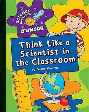 Think Like a Scientist in the Classroom de Susan Hindman