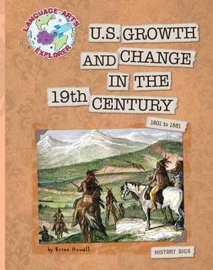 U.S. Growth and Change in the 19th Century: 1801 to 1861 de Brian Howell