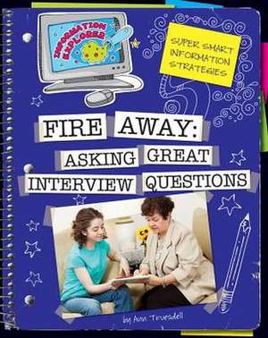 Fire Away: Asking Great Interview Questions de Ann Truesdell