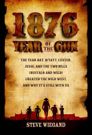 1876: Year of the Gun de Steve Wiegand