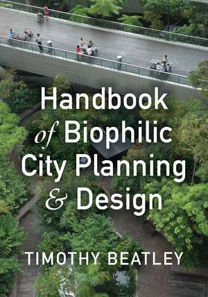 Handbook of Biophilic City Planning & Design de Timothy Beatley