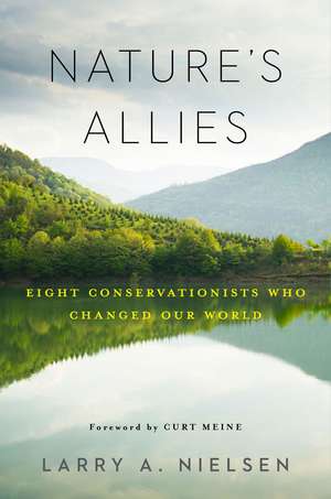 Nature's Allies: Eight Conservationists Who Changed Our World de Larry Nielsen