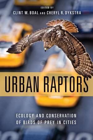 Urban Raptors: Ecology and Conservation of Birds of Prey in Cities de Clint W. Boal