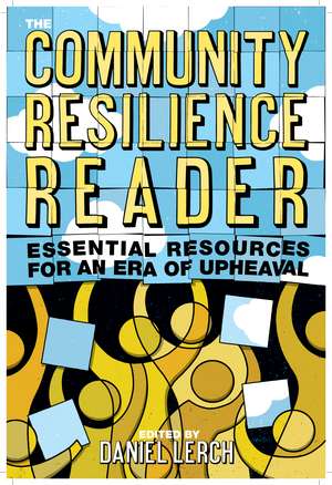 The Community Resilience Reader: Essential Resources for an Era of Upheaval de Daniel Lerch