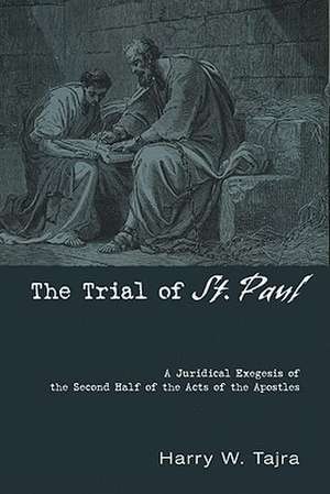 The Trial of St. Paul: A Juridical Exegesis of the Second Half of the Acts of the Apostles de Harry W. Tajra